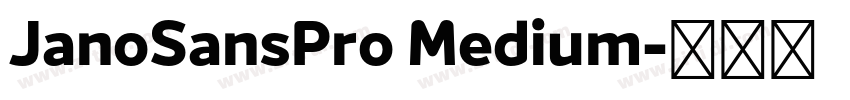JanoSansPro Medium字体转换 JanoSansPro Medium字体转换